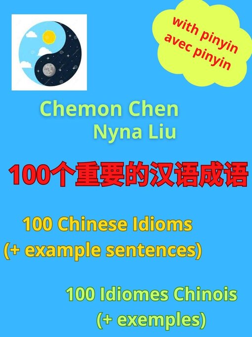 Title details for 100个重要的汉语成语--100 Chinese Idioms (And Example Sentences)--100 Idiomes Chinois (Avec Exemples) by Nyna Liu - Available